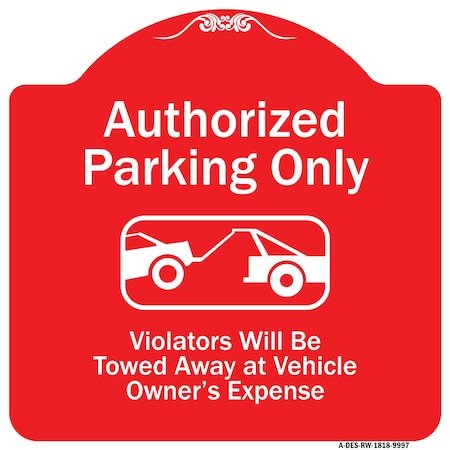 Signmission Authorized Parking Violators Will Towed Away Owner Expense Aluminum Sign, 18" L, 18" H, RW-1818-9997 A-DES-RW-1818-9997